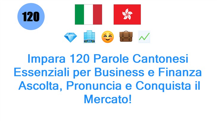 Impara 120 Parole Cantonesi Essenziali per Business e Finanza: Ascolta, Pronuncia e Conquista il Mercato!